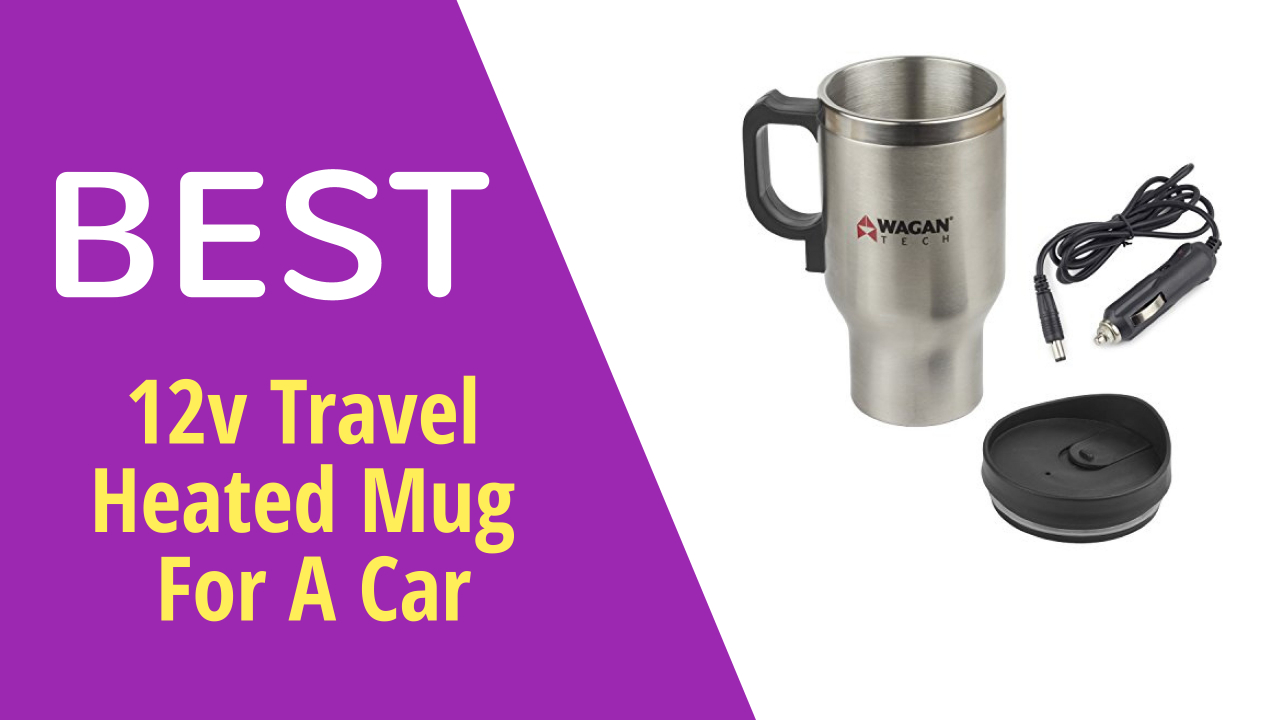 Best 12v Travel Heated Mug For A Car