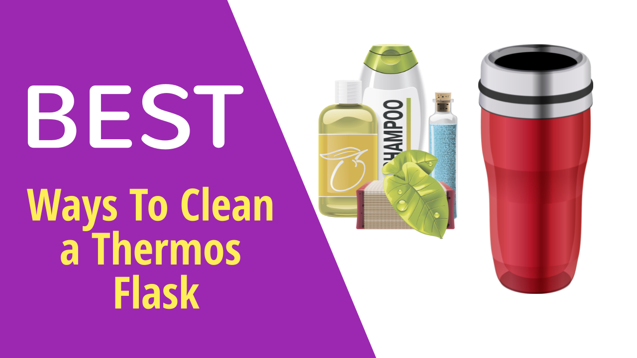 Best Ways To Clean a Thermos Flask